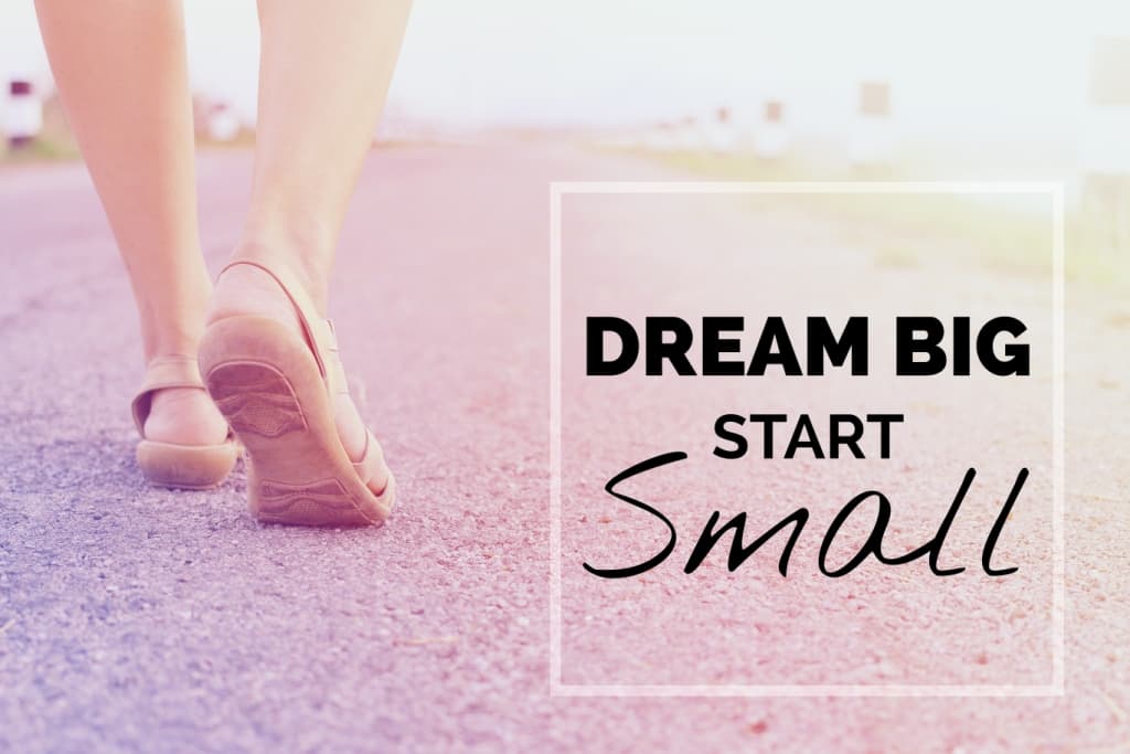 Think big, take small steps